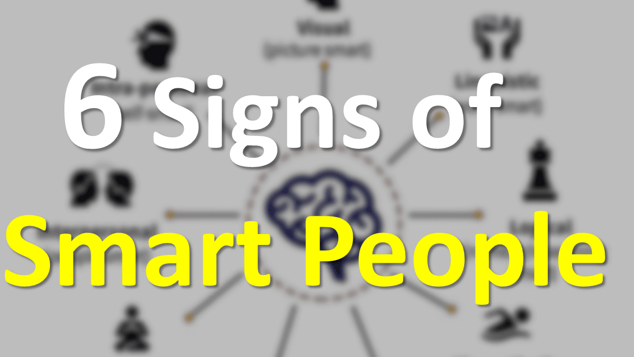 6 Signs of Smart People | Are you One of them?