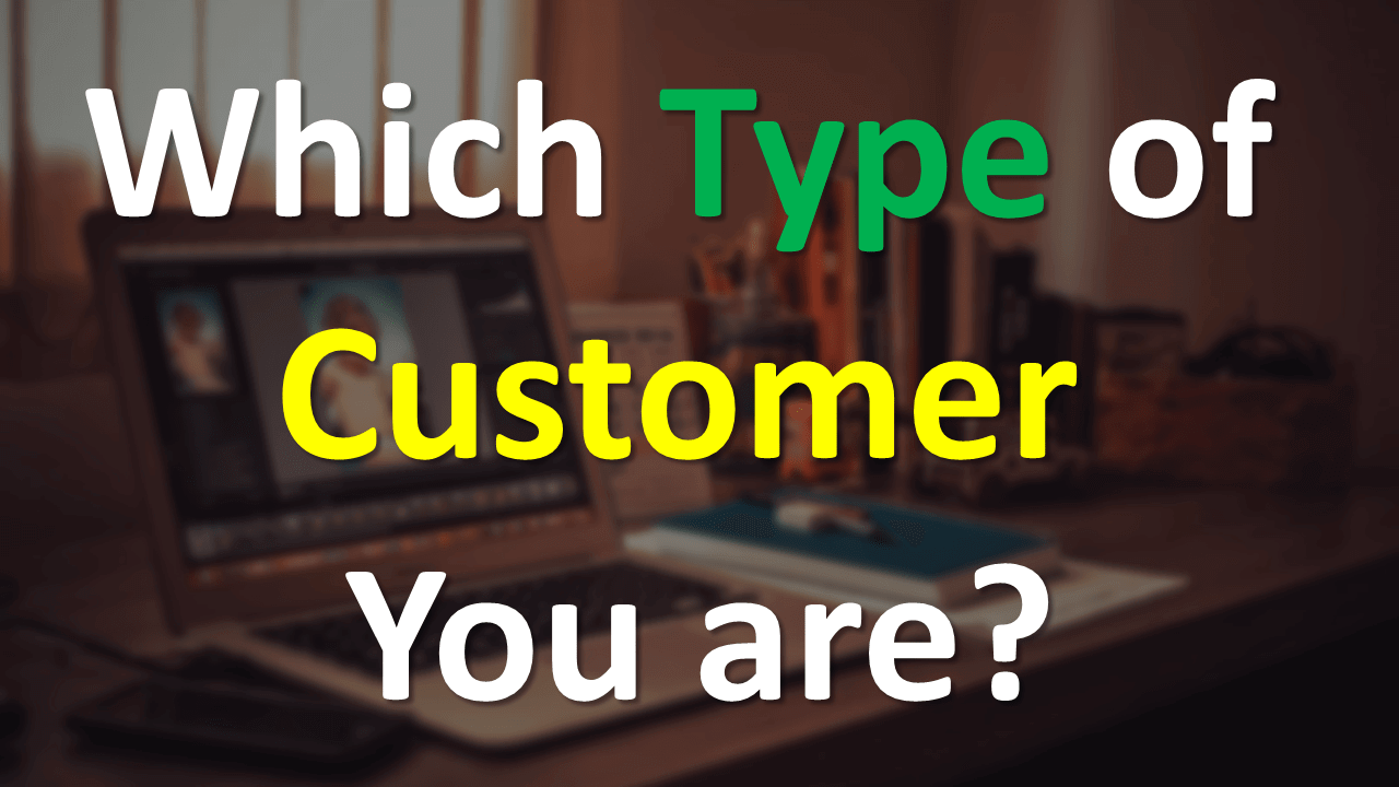 Which Type of Customer You are?